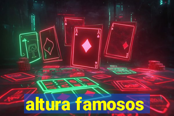 altura famosos